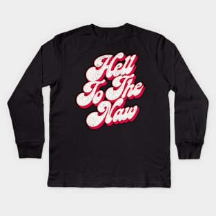 Hell To The Naw / Original Faded Retro Style Design Kids Long Sleeve T-Shirt